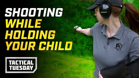 How To Shoot A Gun While Holding Your Child: Tactical Tuesday