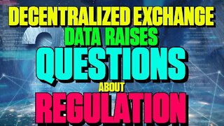 Decentralized Exchange (DEX) Data Raises Questions About Regulation - 127