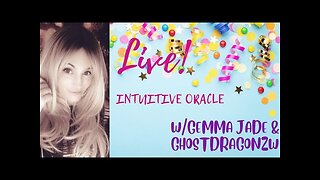 REPLAY-LIVE! Intuitive Oracle W/Gemma Jade & Ghostdragonzw 3.29.24