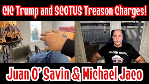 Juan O' Savin & Michael Jaco: CIC Trump and SCOTUS Treason Charges!