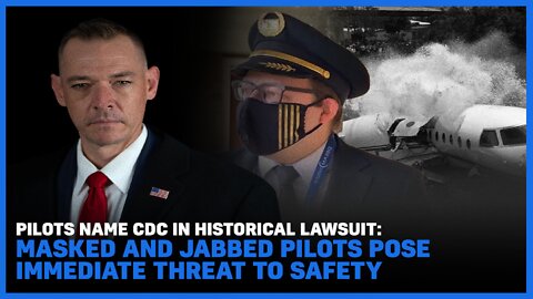 Pilots Name CDC In Historical Lawsuit: Masked and Jabbed Pilots Pose Immediate Threat To Safety