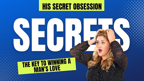 His Secret Obsession - The Key to Winning a Man's Love