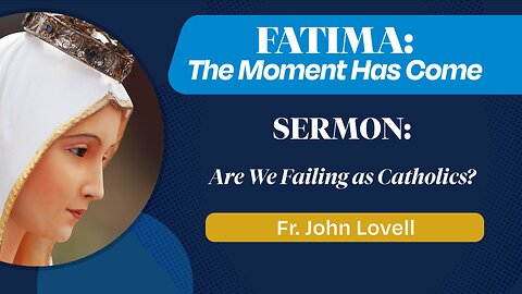 Are We Failing As Catholics? | Fr. John Lovell