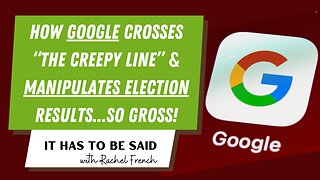 How Google Crosses "The Creepy Line" and Manipulates Election Results