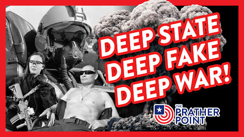 DEEP STATE - DEEP FAKE - DEEP WAR!