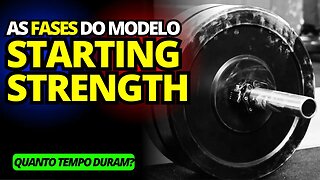 QUANTAS SEMANAS DURAM CADA FASE DO MODELO STARTING STRENGTH?