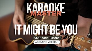 It might be you - Stephen Bishop (Acoustic karaoke)