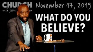What Do You Believe? (Church 11/17/19)