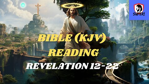 HOLY BIBLE (KJV) reading REVELATION 12-22