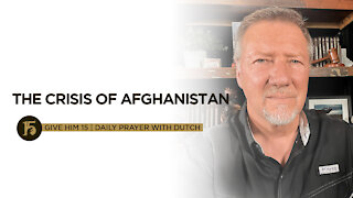 The Crisis of Afghanistan | Give Him 15: Daily Prayer with Dutch | August 31