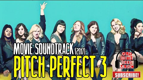 PITCH PERFECT 3 | MOVIE SOUNDTRACK (2017)