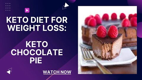 KETO DIET FOR WEIGHT LOSS: KETO CHOCOLATE PIE