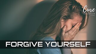 FORGIVE YOURSELF - The Hardest Person in the World to Forgive