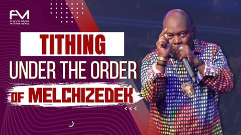 Tithing Under The Order Of Melchizedek | Dr Francis Myles