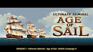 EPISODE 7 - Ultimate Admiral - Age of Sail - British Campaign 5