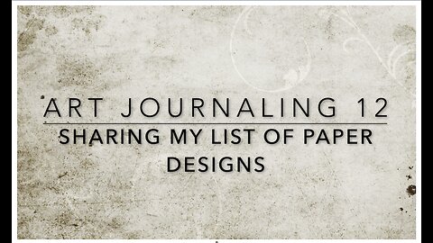 Art Journaling 12 - Sharing my list of paper designs