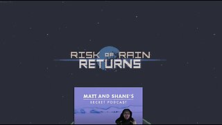 Risk of Rain and matt and shane's secret podcast