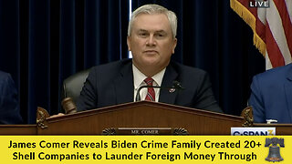 James Comer Reveals Biden Crime Family Created 20+ Shell Companies to Launder Foreign Money Through