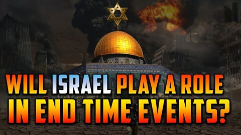 1.10 Will Israel Play a Role in End Time Events?