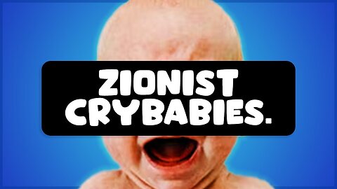 Zionists are Crybabies