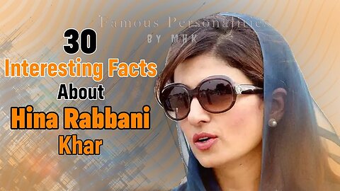 30 Interesting Facts About Hina Rabbani Khar