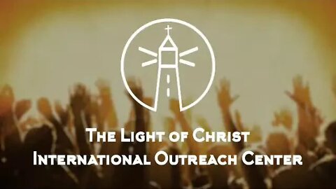 The Light Of Christ International Outreach Center - Live Stream-11/15/2020
