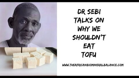 DR SEBI ON DANGERS OF TOFU - (ANEMIA/OXYGEN ETC)