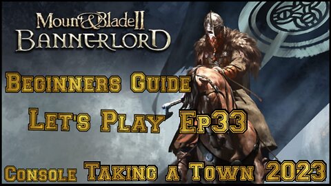 Mount & Blade 2 Bannerlord LET'S PLAY ep 33 Taking a Town (Console) 2023