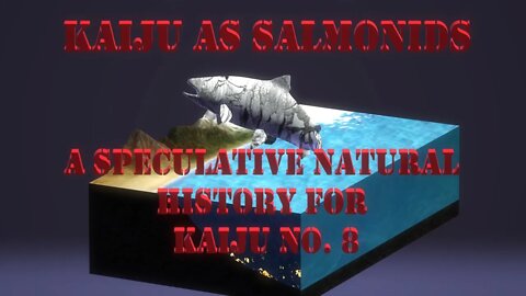 Kaiju As Salmonids - A Very Speculative Natural History for the World of Kaiju No. 8