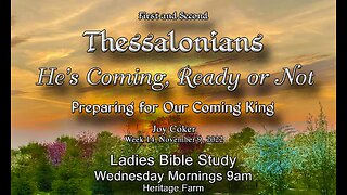 He’s Coming! Ready or Not! Week 14, A Study in the Thessalonian Letters, Joy Coker ,November 9, 2022