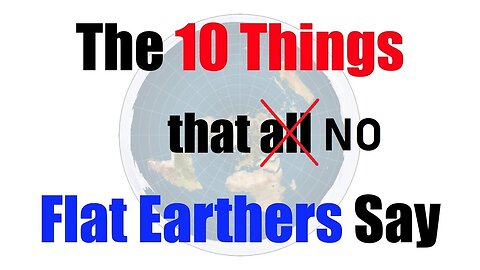 The 10 Things All Flat Earthers Say DEBUNKED