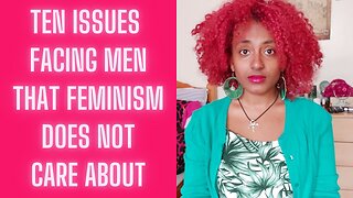 Ten Men's Issues Feminism Doesn't Care About