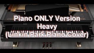 Piano ONLY Version - Heavy (Linkin Park)
