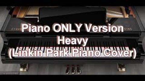 Piano ONLY Version - Heavy (Linkin Park)
