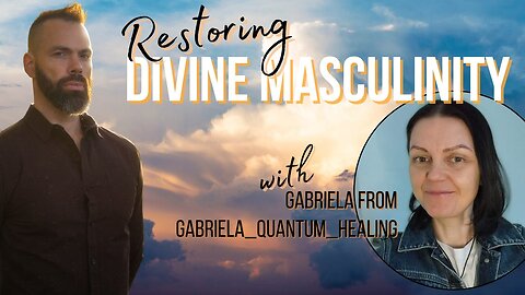 Restoring Divine Masculinity - Podcast with Gabriela Galasinska