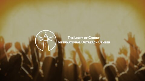 The Light Of Christ International Outreach Center - Live Stream-11/01/2020