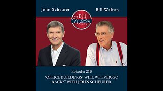 Episode 210: “Office Buildings: Will We Ever Go Back?” with John Scheurer