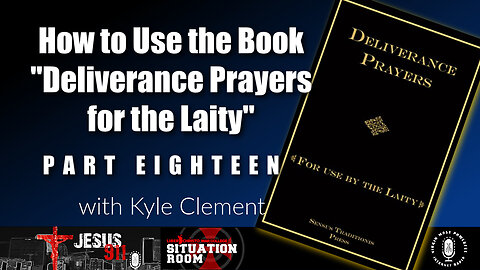 26 Jul 23, Jesus 911: How to Use the Book "Deliverance Prayers for the Laity" (Pt. 18)