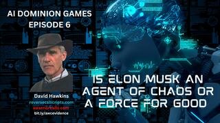 AI Dominion Games Ep 6: IS ELON MUSK AN AGENT OF CHAOS OR A FORCE FOR GOOD