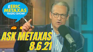 Ask Metaxas 8.6.21 - Eric and Albin Dive Back Into the Mailbag To Answer YOUR Questions!
