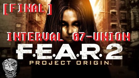 [Interval 07 FINAL - Union] F.E.A.R. 2: Project Origin