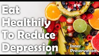 Seven Ways To Beat Depression Naturally - Eat Healthily To Reduce Depression