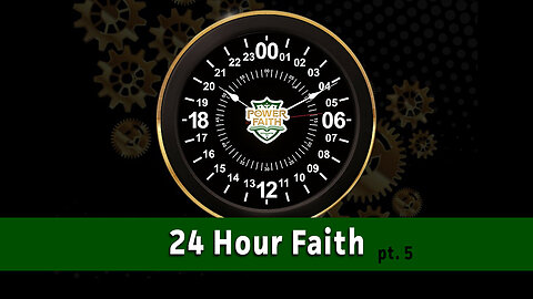24 Hour Faith pt. 5