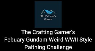 The Crafting Gamer's Gundam Weird WWII Painting Challenge!