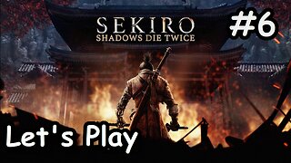 [Blind] Let's Play | Sekiro: Shadows Die Twice - Part 6