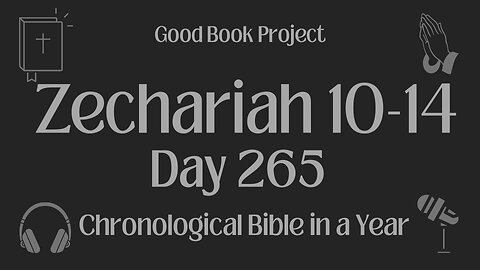 Chronological Bible in a Year 2023 - September 22, Day 265 - Zechariah 10-14