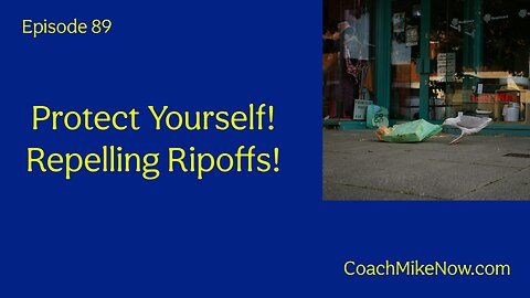 Coach Mike Now Episode 89 - Protect Yourself! Repelling Ripoffs.