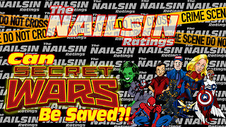 The Nailsin Ratings: Can Secret Wars Be Saved?!