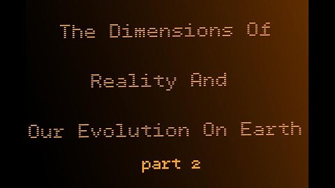 12.2 : The dimensions of reality and our evolution on Earth