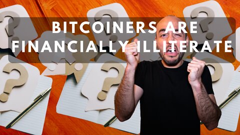 Bitcoiners Are Financially Illiterate